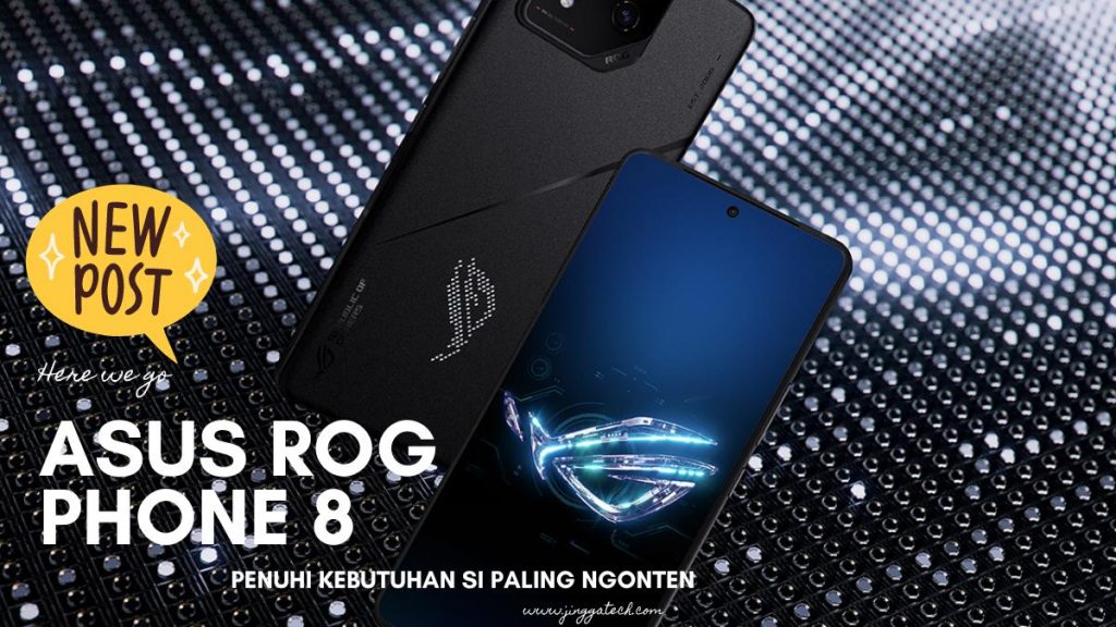 Asus Rog Phone Penuhi Semua Kebutuhan Si Paling Ngonten Jinggatech